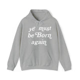 "Ye Must Be Born Again" Hooded Sweatshirt