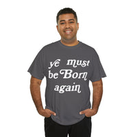 "Ye Must Be Born Again" Short Sleeve Tee