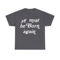 "Ye Must Be Born Again" Short Sleeve Tee