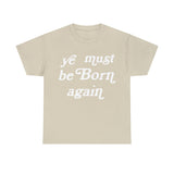 "Ye Must Be Born Again" Short Sleeve Tee