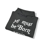 "Ye Must Be Born Again" Hooded Sweatshirt